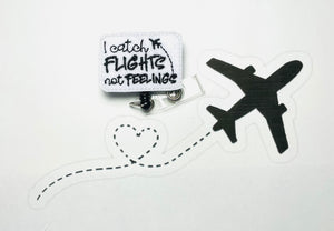 Catch flights not feelings retractable badge reel,